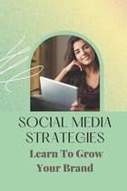 Social Media Strategies: Learn To Grow Your Brand
