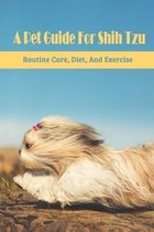 A Pet Guide For Shih Tzu: Routine Care, Diet, And Exercise