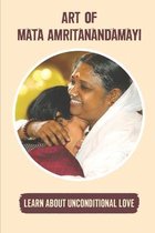 Art Of Mata Amritanandamayi: Learn About Unconditional Love