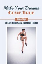 Make Your Dreams Come True: Some Tips To Earn Money As A Personal Trainer