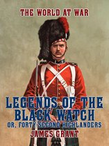 The World At War - Legends of the Black Watch, or, Forty-Second Highlanders