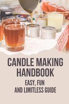 Candle Making Handbook: Easy, Fun And Limitless Guide