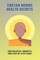 Tibetan Monks Health Secrets: Tibetan Rites- Benefits And Step-By-Step Guide