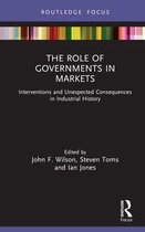 Routledge Focus on Industrial History - The Role of Governments in Markets