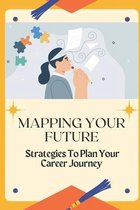 Mapping Your Future: Strategies To Plan Your Career Journey