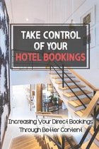 Take Control Of Your Hotel Bookings: Increasing Your Direct Bookings Through Better Content