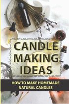 Candle Making Ideas: How To Make Homemade Natural Candles