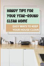 Handy Tips For Your Year-Round Clean Home: Easy Ways To Keep Your House Clean