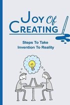 Joy Of Creating: Steps To Take Invention To Reality