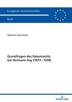 Europaeische Hochschulschriften Recht 6249 - Grundfragen des Patentrechts bei Hermann Isay (1873-1938)