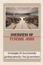 Overview Of Federal Jobs: Strategies On Successfully Getting Hired By The Government