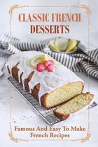 Classic French Desserts: Famous And Easy To Make French Recipes