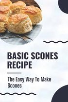 Basic Scones Recipe: The Easy Way To Make Scones