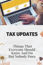 Tax Updates: Things That Everyone Should Know And Do, But Nobody Does