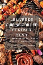 Le Livre de Cuisine Griller Et Rtiser 2 En 1 100 Recettes Porc, Boeuf, Poulet Et Fruits de Mer