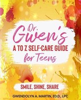 Dr. Gwen' A to Z Self-Care Guide for Teens