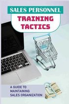 Sales Personnel Training Tactics: A Guide To Maintaining Sales Organization