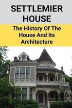 Settlemier House: The History Of The House And Its Architecture