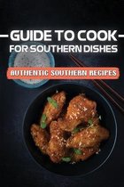 Guide To Cook For Southern Dishes: Authentic Southern Recipes