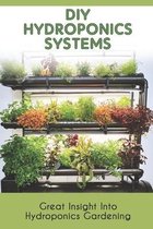 Diy Hydroponics Systems: Great Insight Into Hydroponics Gardening