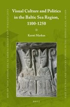 East Central and Eastern Europe in the Middle Ages, 450-1450- Visual Culture and Politics in the Baltic Sea Region, 1100-1250