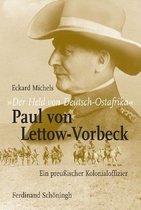 Der Held Von Deutsch-Ostafrika: Paul Von Lettow-Vorbeck