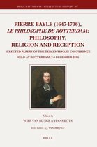 Pierre Bayle (1647-1706), le philosophe de Rotterdam: Philosophy, Religion and Reception