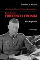 Der starke Mann im Heimatkriegsgebiet - Generaloberst Friedrich Fromm