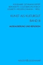 Kunst und Kulturgut Band 3 - Musealisierung und Reflexion