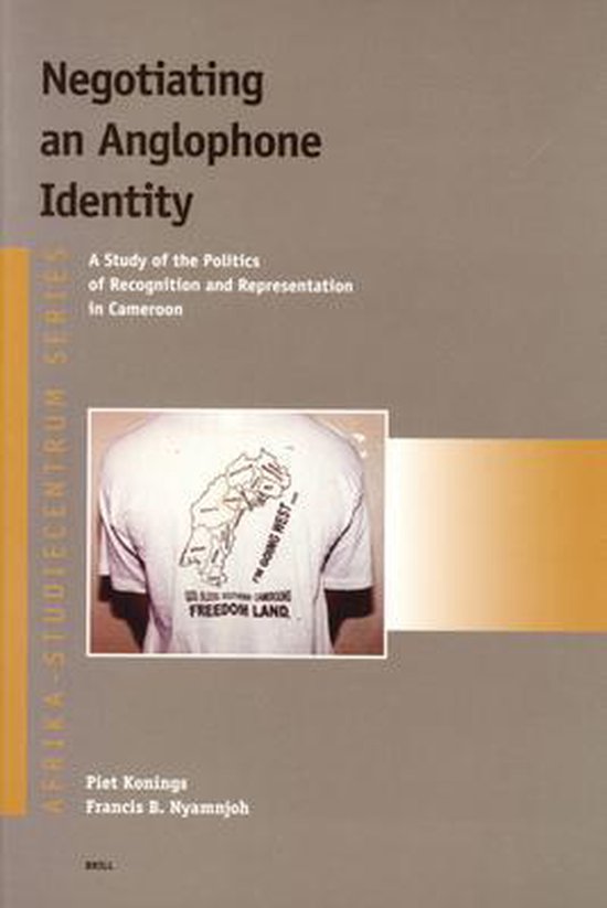 9789004132955 - Negotiating an Anglophone Identity: A Study of the Politics of Recognition and Representation in Cameroon