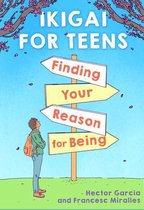 Ikigai for Teens: Finding Your Reason for Being
