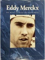 Eddy Merckx: de mens achter de kannibaal - Rik Vanwalleghem