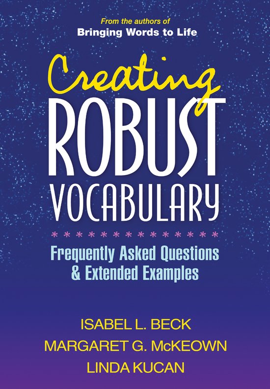 Livre 'Creating ROBUST VOCABULARY' avec 'Frequently Asked Questions & Extended Examples' par Isabel L. Beck, Margaret G. McKeown et Linda Kucan.