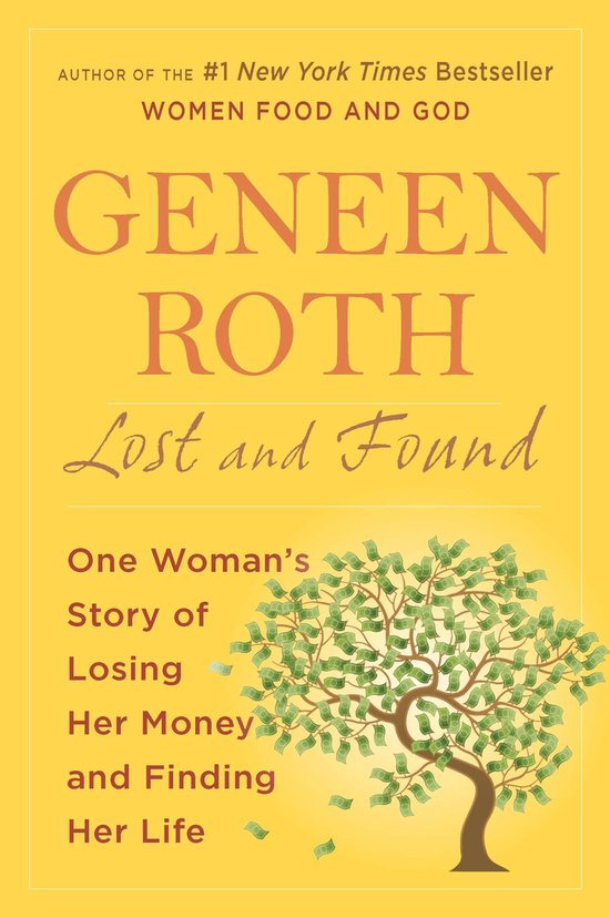 Boek 'Lost and Found' van Geneen Roth met op de voorkant een gele achtergrond, een boom vol met bankbiljetten en de tekst 'One Woman's Story of Losing Her Money and Finding Her Life'.