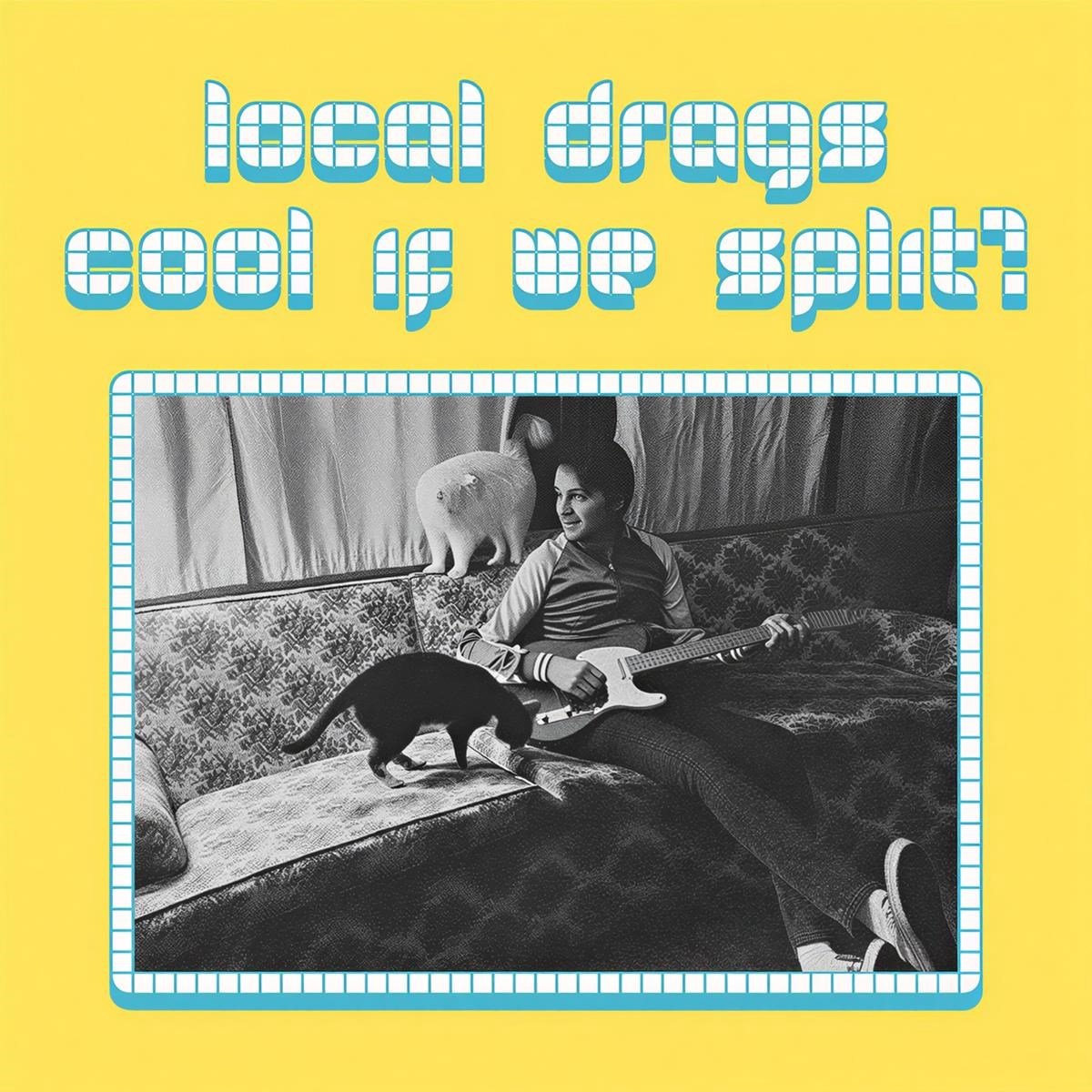 Local Drags - Cool If We Split? (LP)