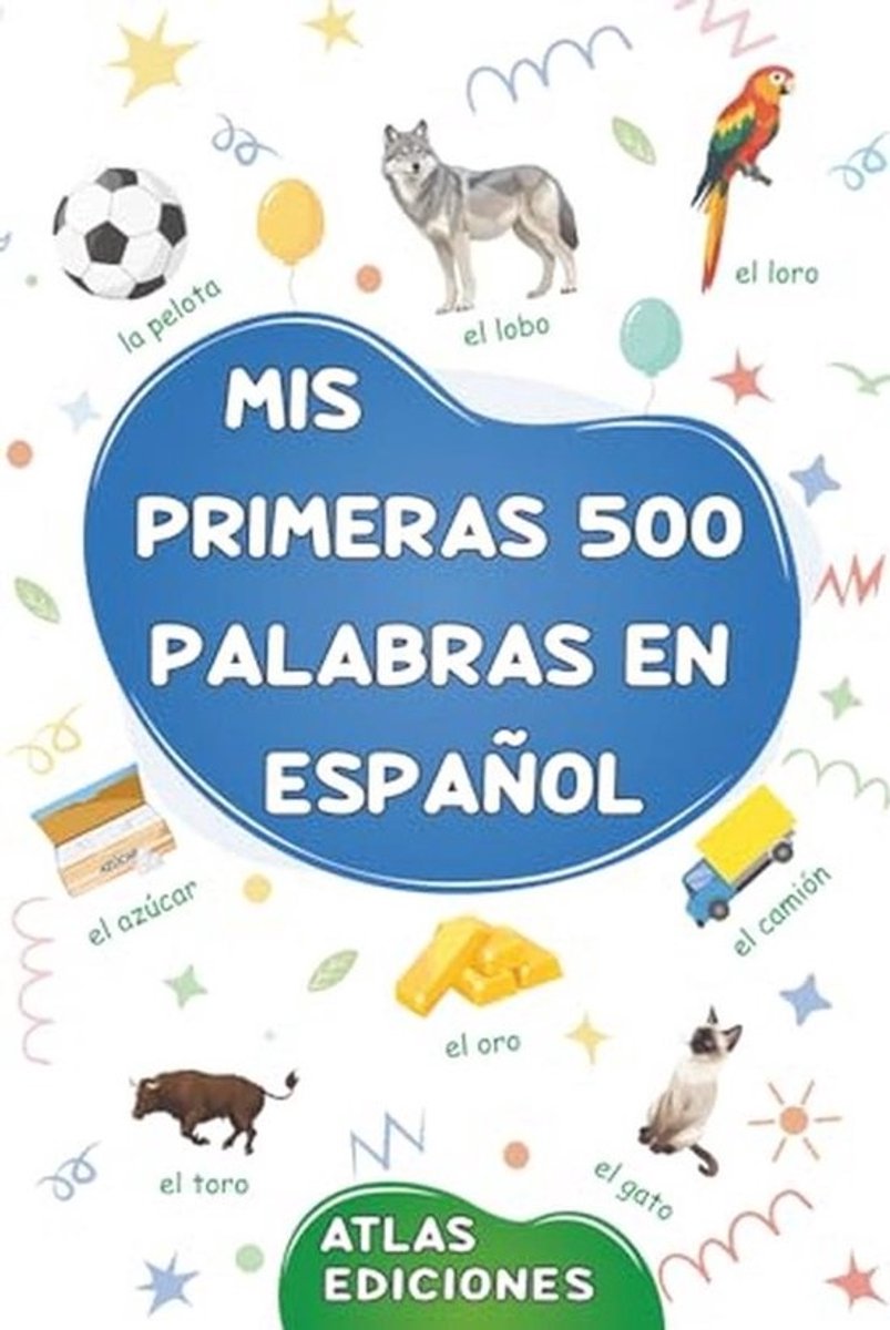 Leer en Spaans: 500 Woordenboek - Eerste Stappen naar Taalbegrip voor Kinderen en Beginners