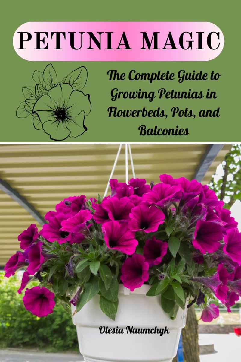 Petunia Magic: The Complete Guide to Growing Petunias in Flowerbeds, Pots, and Balconies - ShopVlot