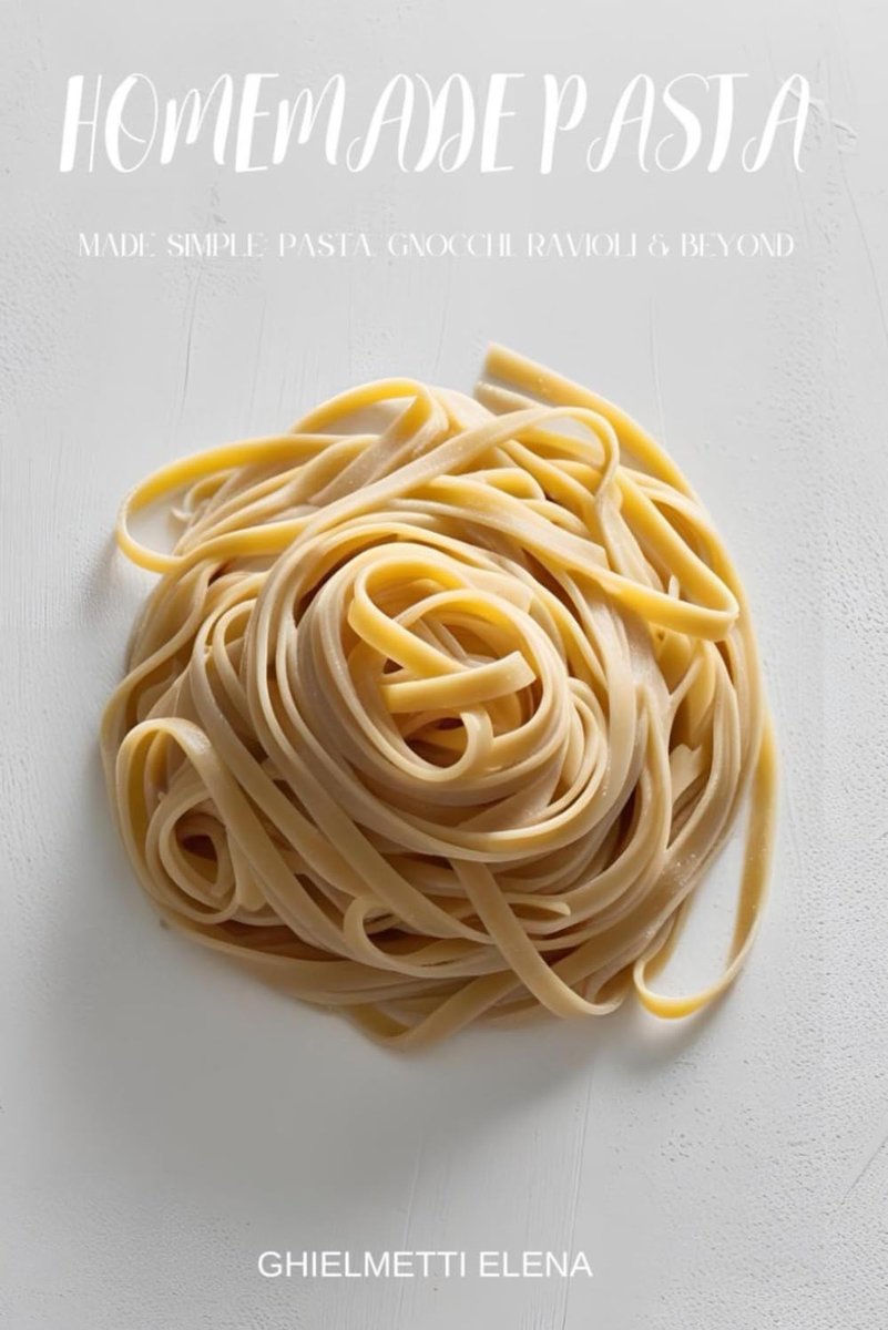 Pasta: Made Simple. Gnocchi, Ravioli, and Beyond.