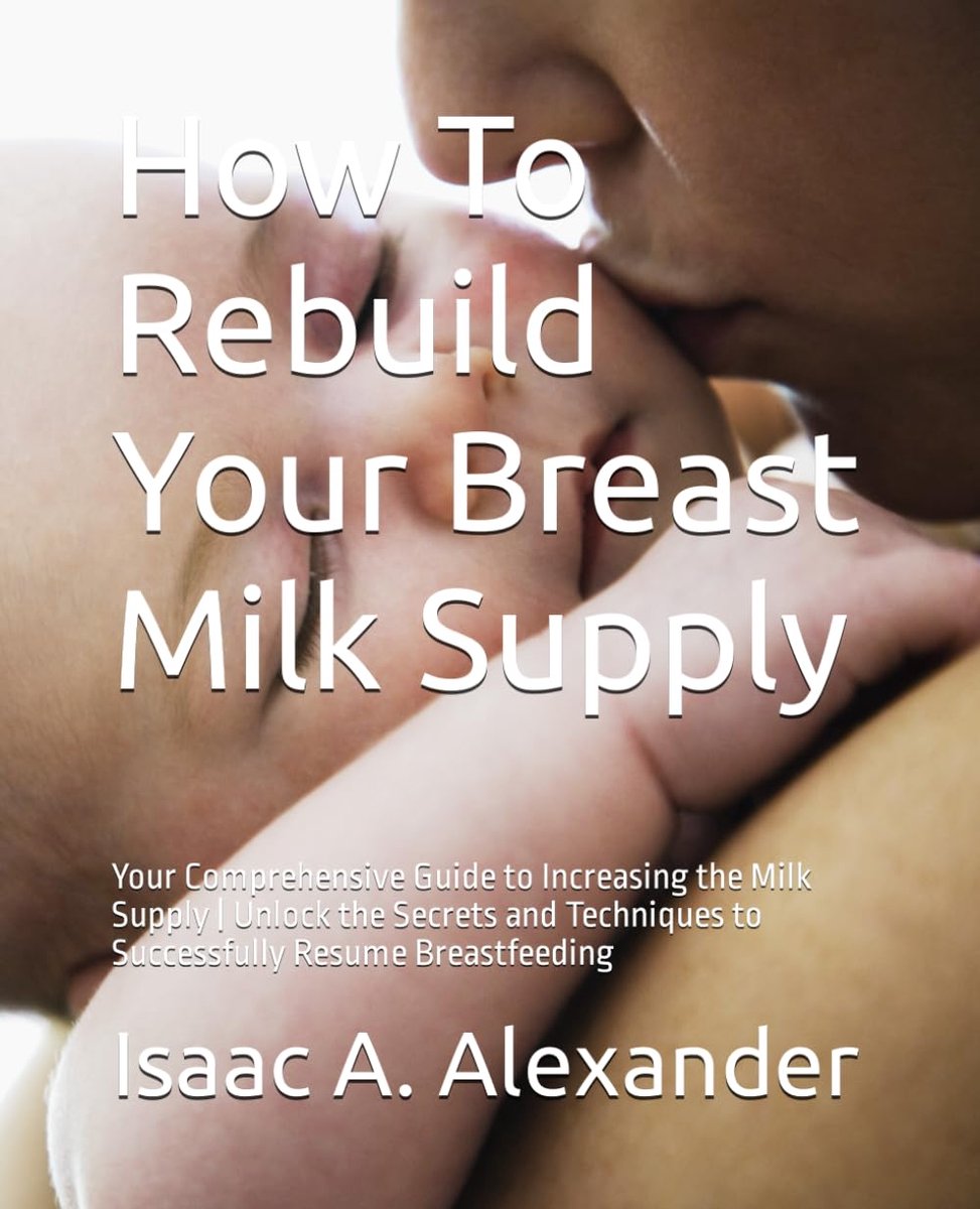 To Rebuild Your Breast Milk Supply: Your Comprehensive Guide to Increasing the Milk Supply | Unlock the Secrets and Techniques to Successfully Resume Breastfeeding