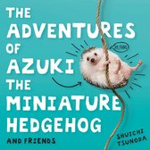 The Adventures of Azuki the Miniature Hedgehog and Friends