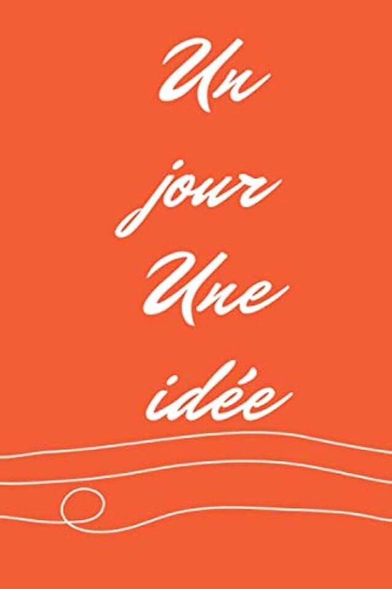 Jour Une idée: Carnet de notes ligné pour professionnels, professeurs, étudiants, écrivains 110 pages 6x9; cadeau pour les amis