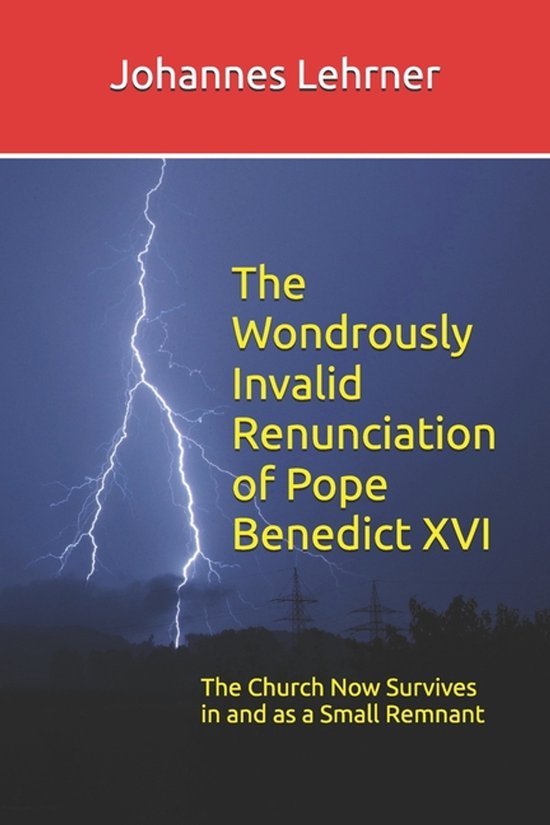 The Wondrously Invalid Renunciation of Pope Benedict XVI