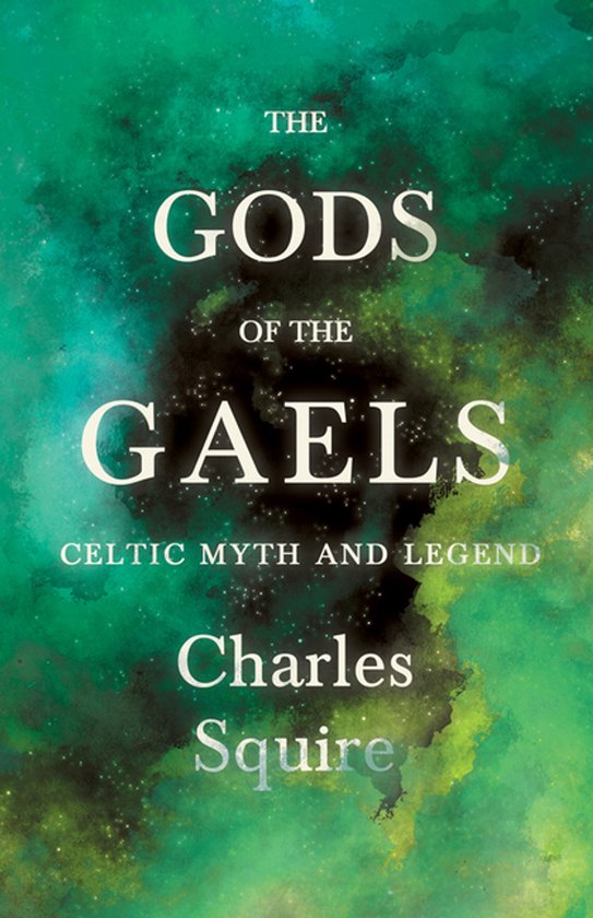 The Gods of the Gaels - Celtic Myth and Legend (Folklore His ... - cover