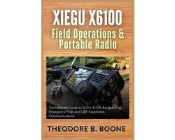 The Xiegu X6100 Mastery- Xiegu X6100 Field Operations & Portable Radio