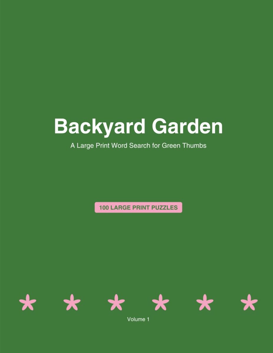 Backyard Garden: 100 Large Print Word Search Puzzles for Adults: A Large Print Word Search for Green Thumbs — Volume - ShopVlot