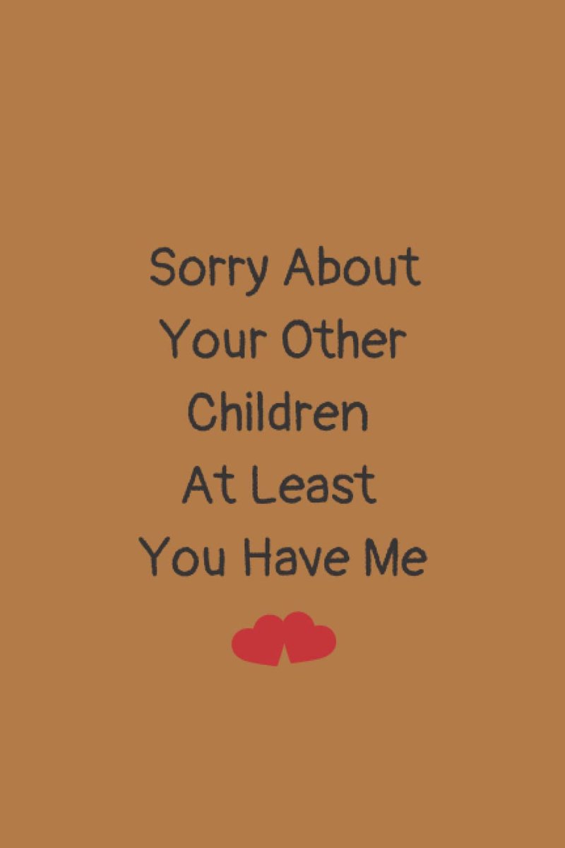 birthday gifts for mom: Sorry about your other children al least you have me: Mothers Day Gifts, Mother daughter gift, mothers day notebook gift, ... Funny Personalized Notebook for Moms