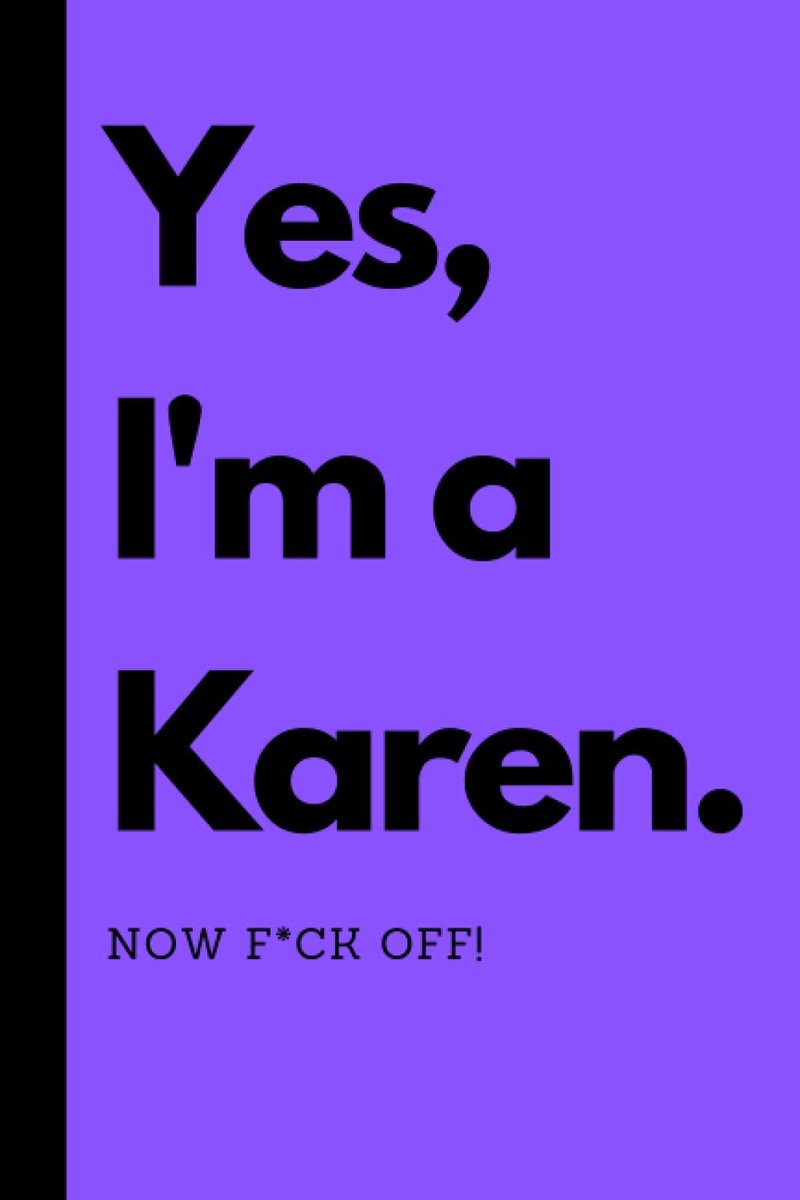 I'm a Karen, Now F*ck Off: Lined Notebook Notepad Journal for Work, School, Office - Funny Novelty Gag Gift for Adults, Coworkers, Employees, ( 120 pages, 6" X 9" )