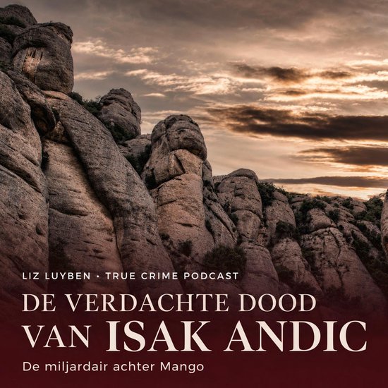 Podcastcover 'De verdachte dood van Isak Andic' met rotsformaties en tekst 'Liz Luyben True Crime Podcast'.
