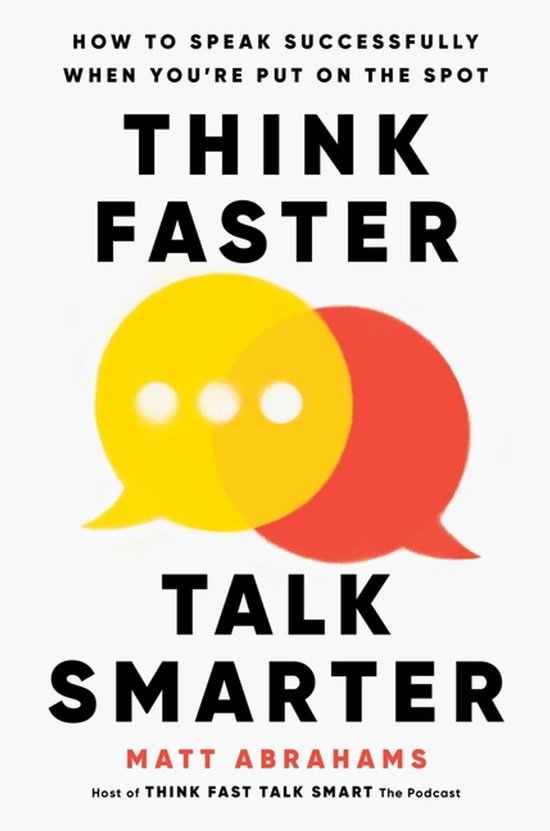 Boekcover met de titel 'Think Faster, Talk Smarter' in grote zwarte letters en twee overlappende spraakballonnen, geel en rood.