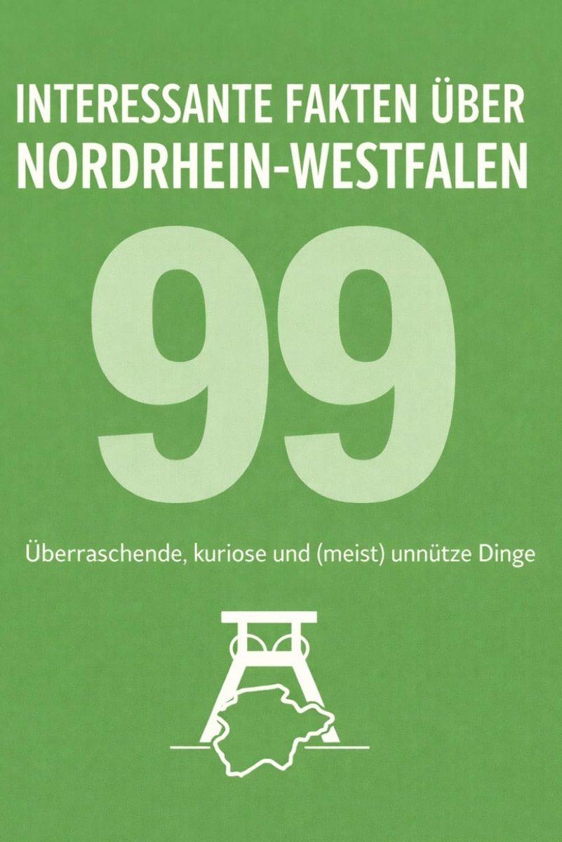 Fakten über Nordrhein-Westfalen: 99 überraschende, kuriose und (meist) unnütze Dinge